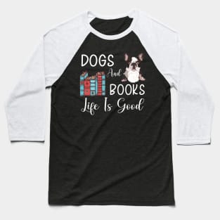 Dogs And Books Life Is Good, Funny Dogs and Books ,dogs lovers Baseball T-Shirt